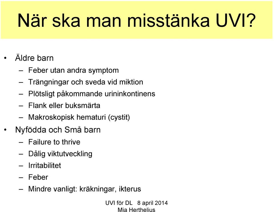 Plötsligt påkommande urininkontinens Flank eller buksmärta Makroskopisk