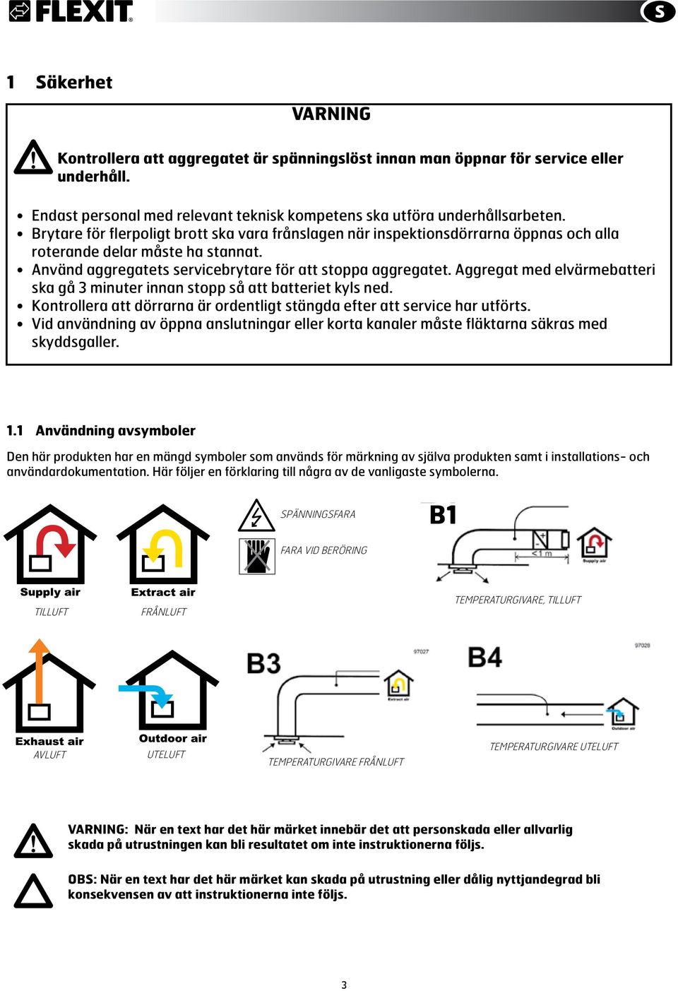 Aggregat med elvärmebatteri ska gå 3 minuter innan stopp så att batteriet kyls ned. Kontrollera att dörrarna är ordentligt stängda efter att service har utförts.