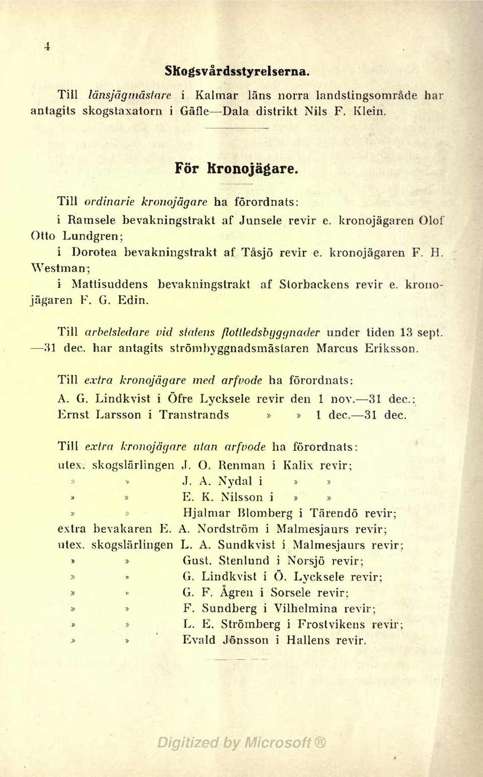 Westman; Mattsuddens bevaknngstrakt af Storbackens revr e. kronojägaren F. G. Edn. Tll arbetsledare vd statens flottledsbyggnader under tden 13 sept. 31 dec.