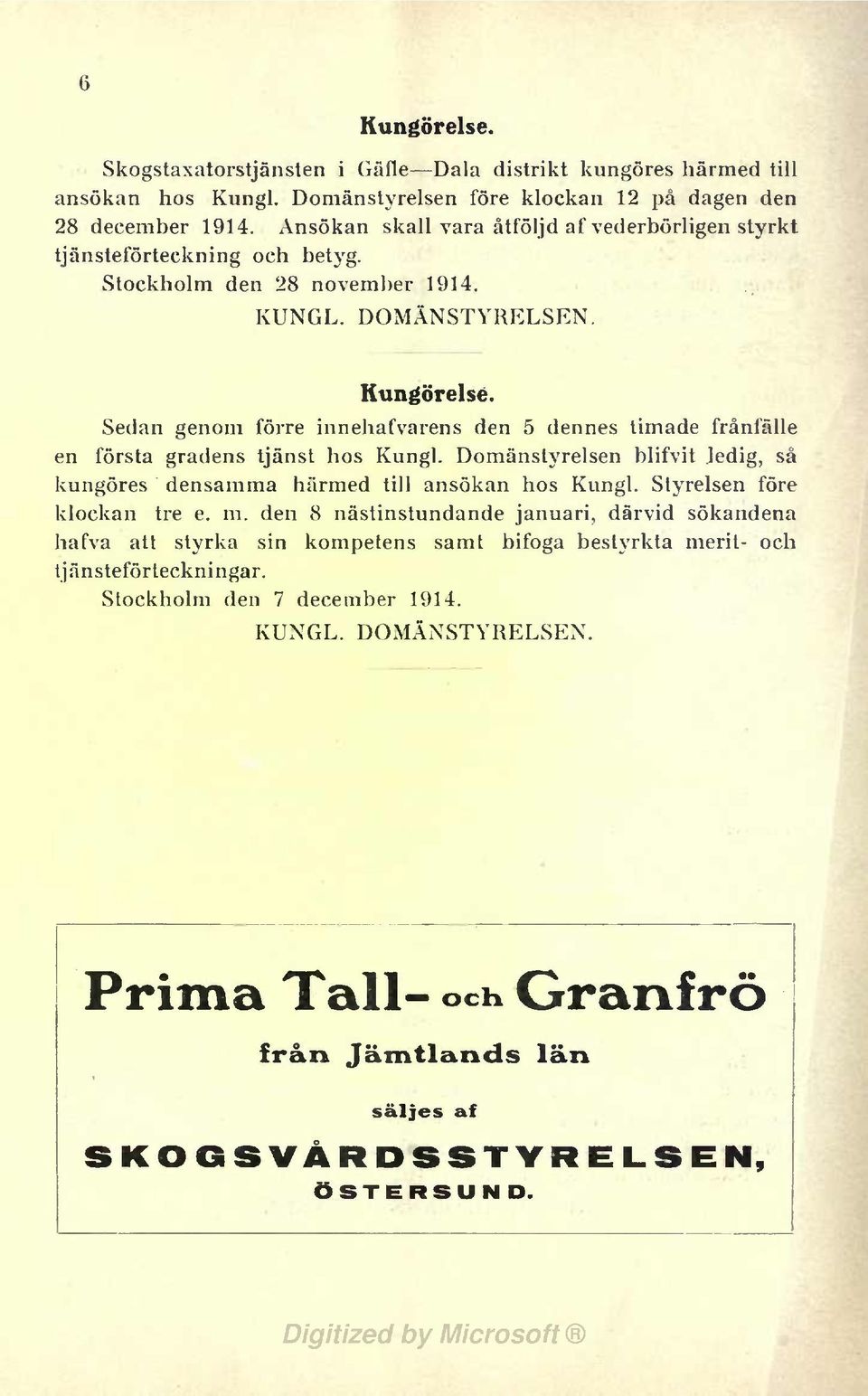 Sedan genom förre nnehafvarens den 5 dennes tmade frånfälle en första gradens tjänst hos Kungl. Domänstyrelsen blfvt ledg, så kungöres densamma härmed tll ansökan hos Kungl.