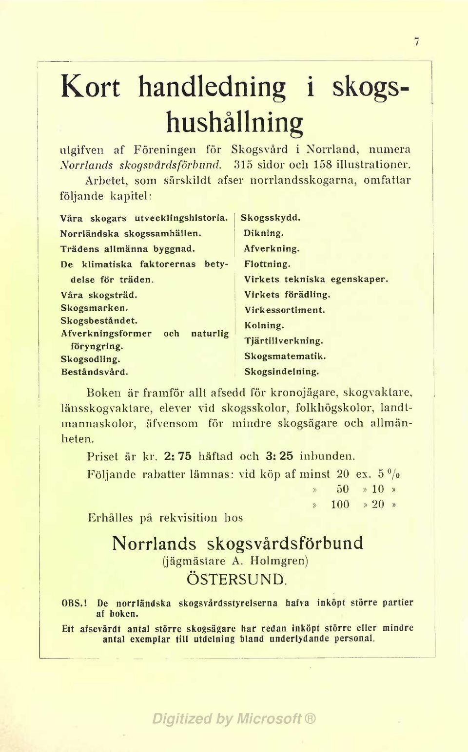 De klmatska faktorernas betydelse för träden. Våra skogsträd. Skogsmarken. Skogsbeståndet. Afverknngsformer och naturlg föryngrng. Skogsodlng. Beståndsvård. Skogsskydd. Dknng. Afverknng. Flottnng.