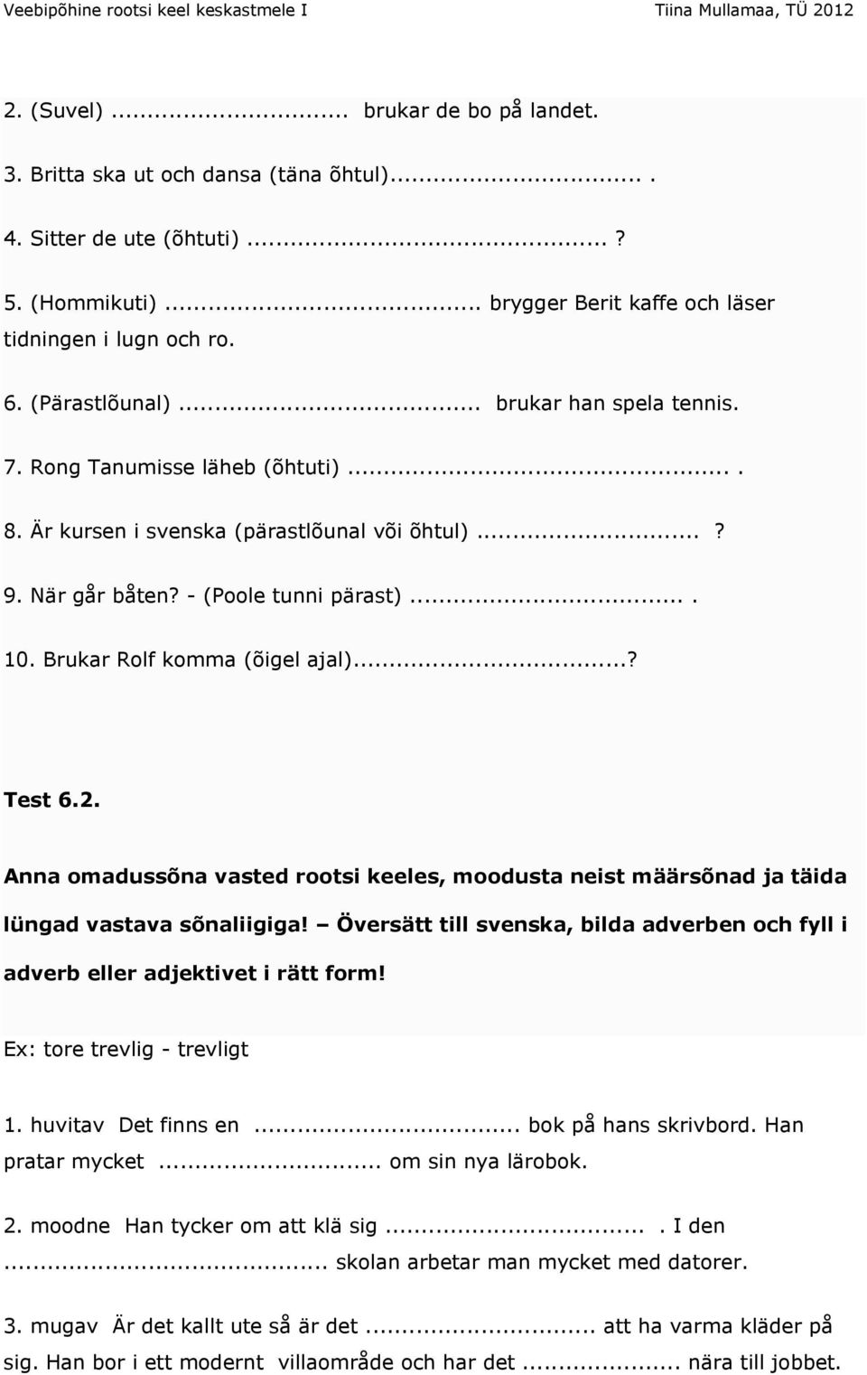 Brukar Rolf komma (õigel ajal)...? Test 6.2. Anna omadussõna vasted rootsi keeles, moodusta neist määrsõnad ja täida lüngad vastava sõnaliigiga!