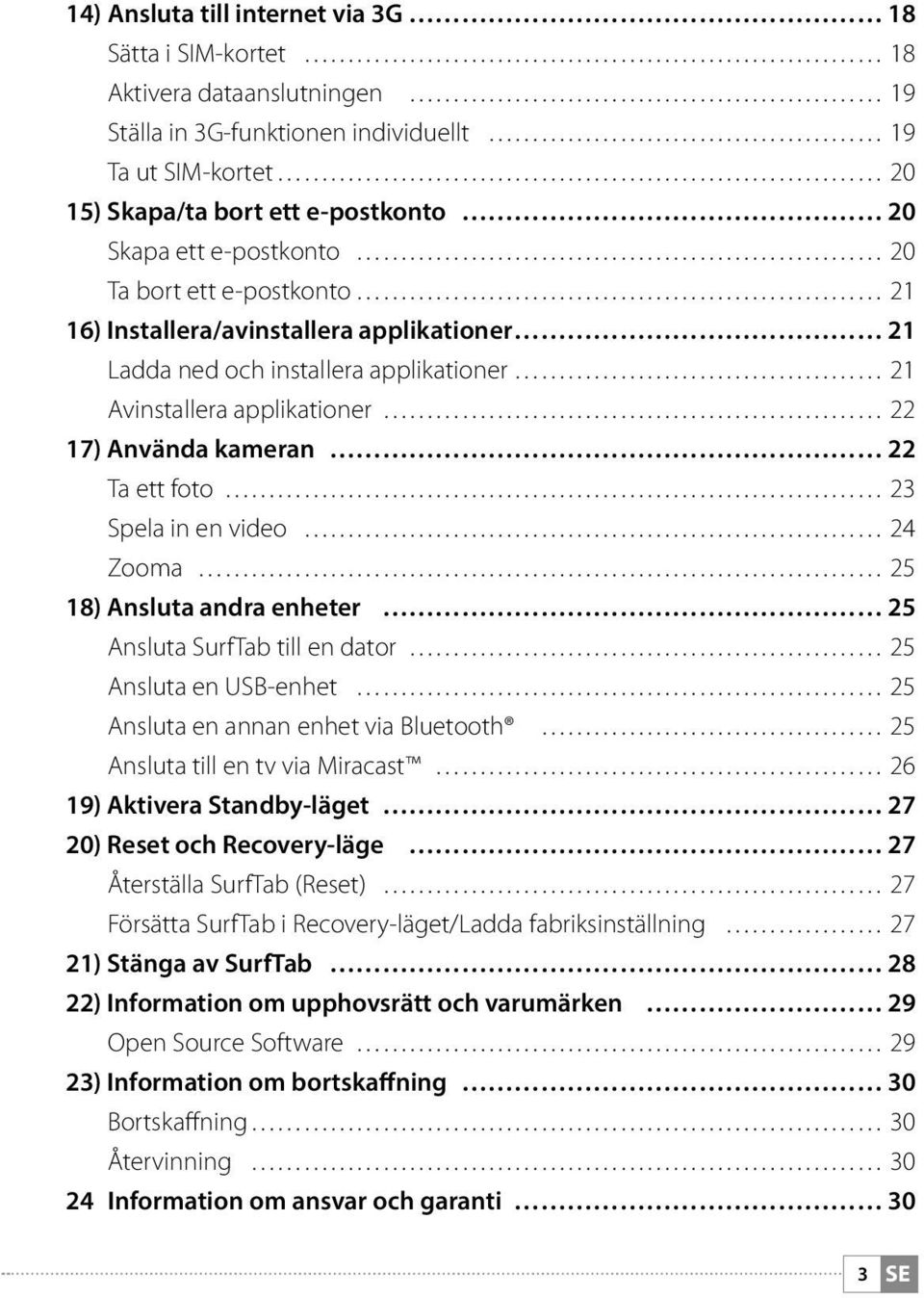 Spela in en video 24 Zooma 25 18) Ansluta andra enheter 25 Ansluta SurfTab till en dator 25 Ansluta en USB-enhet 25 Ansluta en annan enhet via Bluetooth 25 Ansluta till en tv via Miracast 26 19)