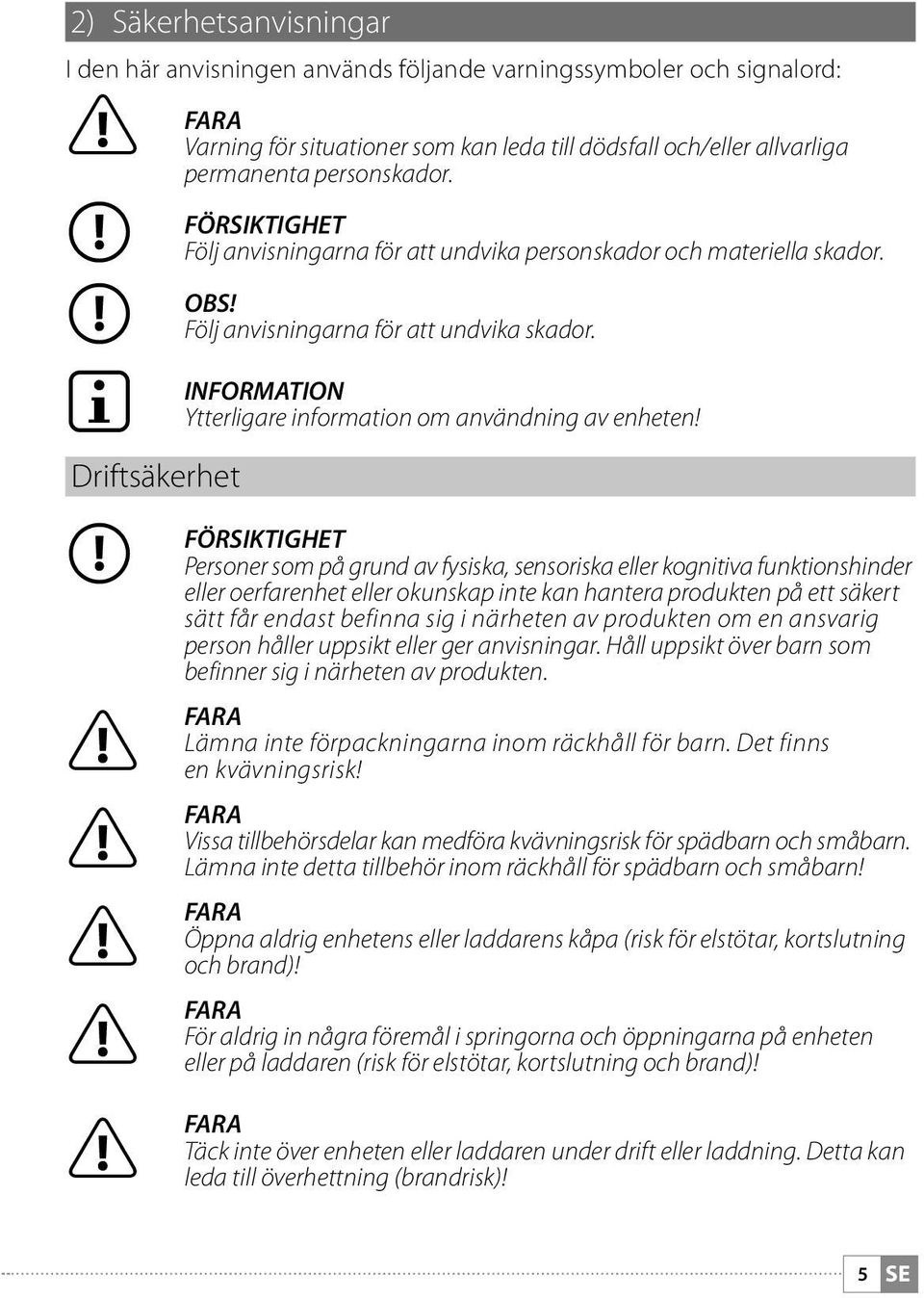 INFORMATION Ytterligare information om användning av enheten!