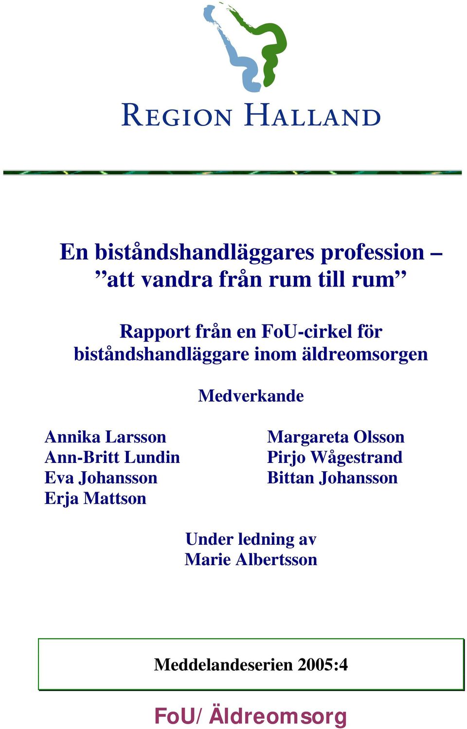 Ann-Britt Lundin Eva Johansson Erja Mattson Margareta Olsson Pirjo Wågestrand