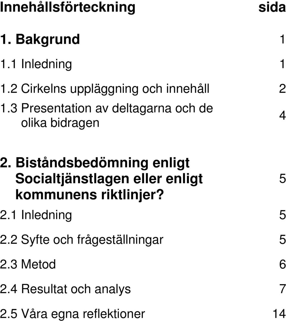 3 Presentation av deltagarna och de olika bidragen 4 2.