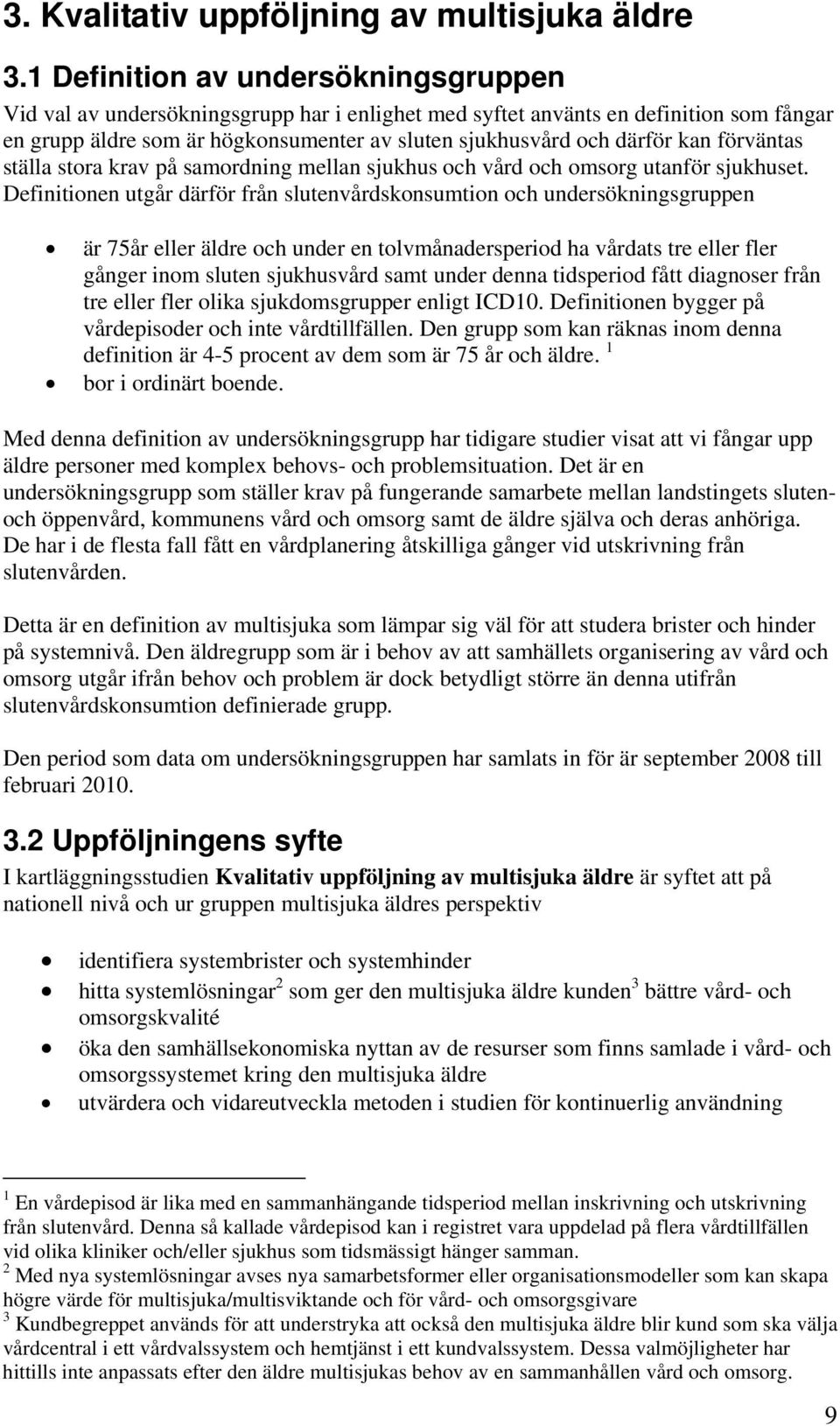 förväntas ställa stora krav på samordning mellan sjukhus och vård och omsorg utanför sjukhuset.