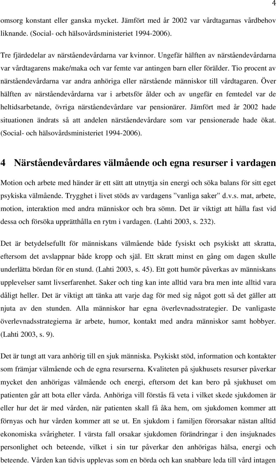 Tio procent av närståendevårdarna var andra anhöriga eller närstående människor till vårdtagaren.