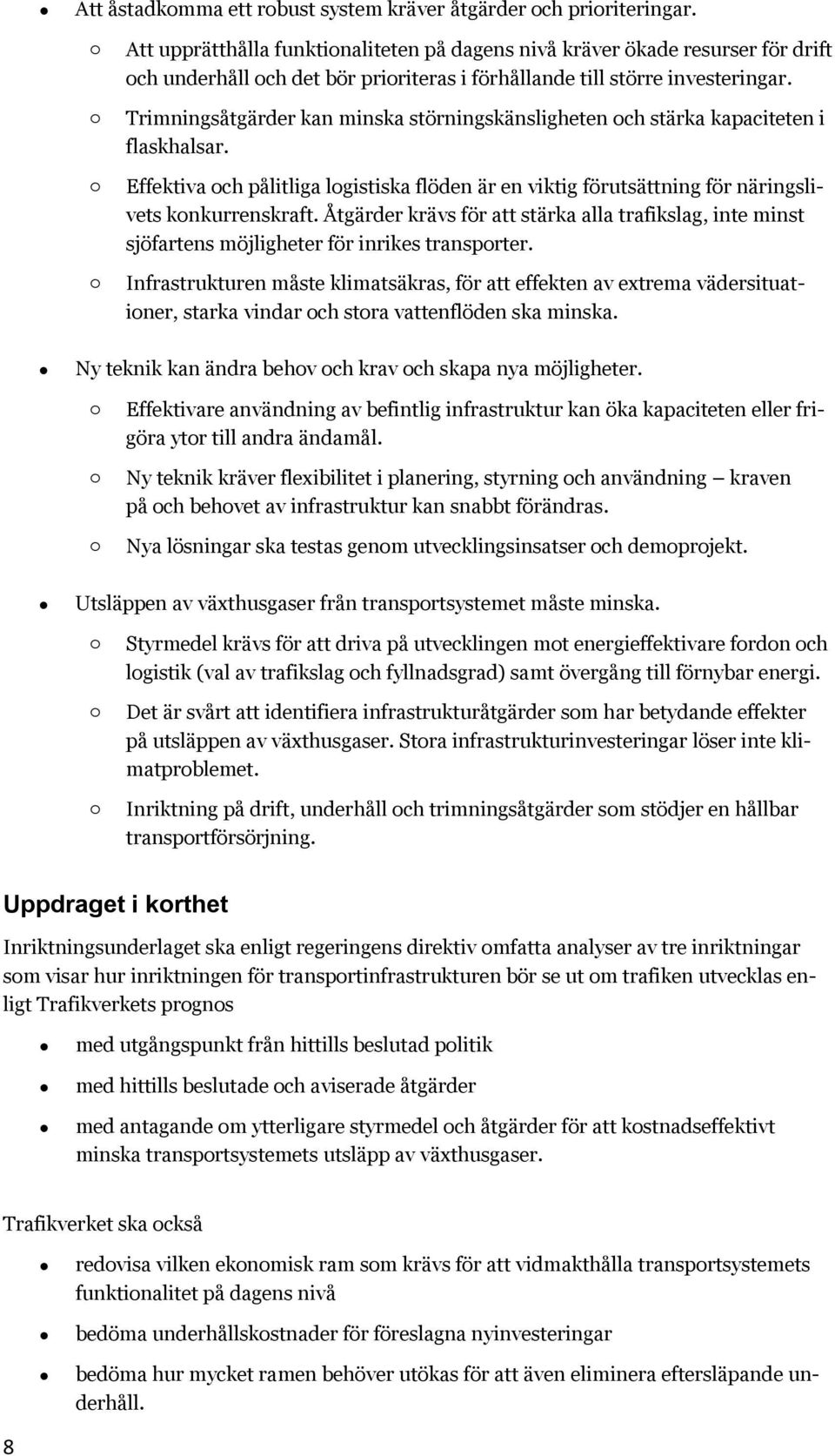 Trimningsåtgärder kan minska störningskänsligheten och stärka kapaciteten i flaskhalsar. Effektiva och pålitliga logistiska flöden är en viktig förutsättning för näringslivets konkurrenskraft.