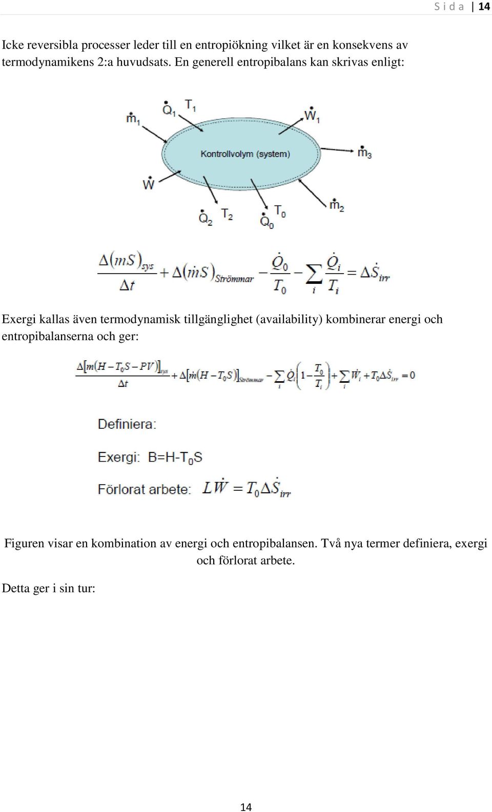 En generell entropibalans kan skrivas enligt: Exergi kallas även termodynamisk tillgänglighet