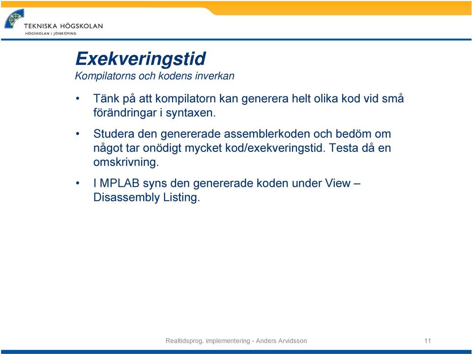 Studera den genererade assemblerkoden och bedöm om något tar onödigt mycket