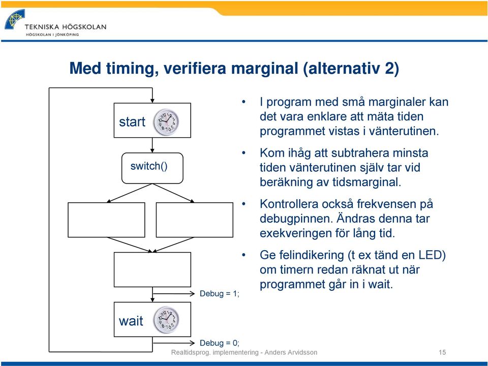 Debug = 1; Kontrollera också frekvensen på debugpinnen. Ändras denna tar exekveringen för lång tid.