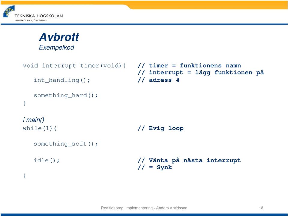 something_hard(); i main() while(1){ // Evig loop something_soft(); idle();