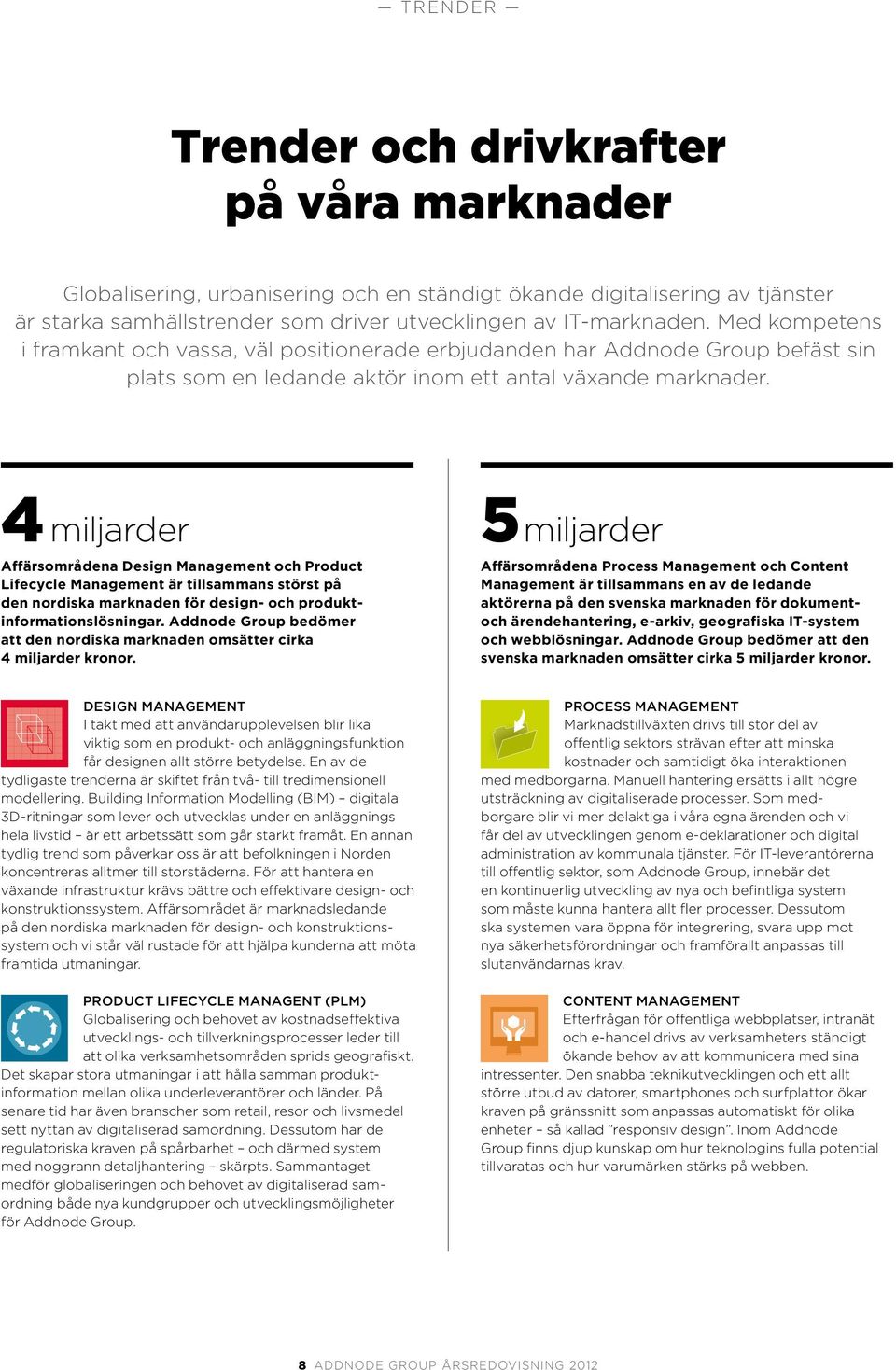 4 miljarder Affärsområdena Design Management och Product Lifecycle Management är tillsammans störst på den nordiska marknaden för design- och produktinformationslösningar.