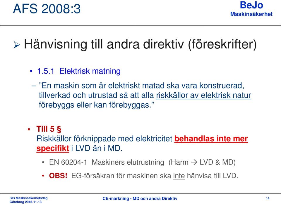 alla riskkällor av elektrisk natur förebyggs eller kan förebyggas.