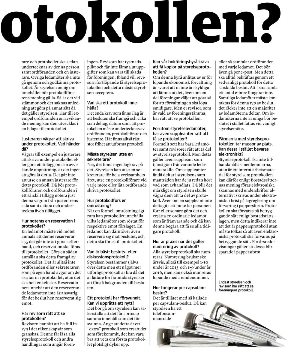 Har till exempel ordföranden en avvikande mening kan den utvecklas i en bilaga till protokollet. Justeraren vägrar att skriva under protokollet. Vad händer då?