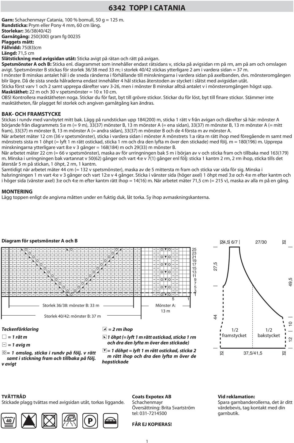 Spetsmönster A och B: Sticka enl. diagrammet som innehåller endast rätsidans v, sticka på avigsidan rm på rm, am på am och omslagen avigt.