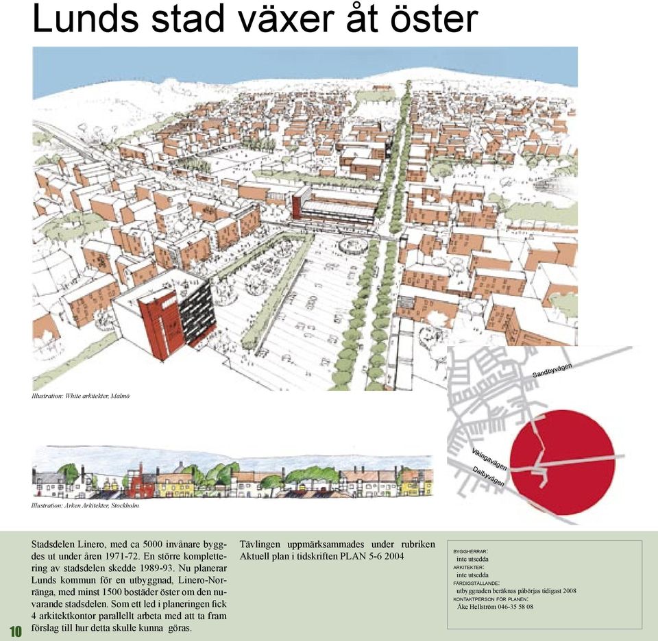 Nu planerar Lunds kommun för en utbyggnad, Linero-Norränga, med minst 1500 bostäder öster om den nuvarande stadsdelen.