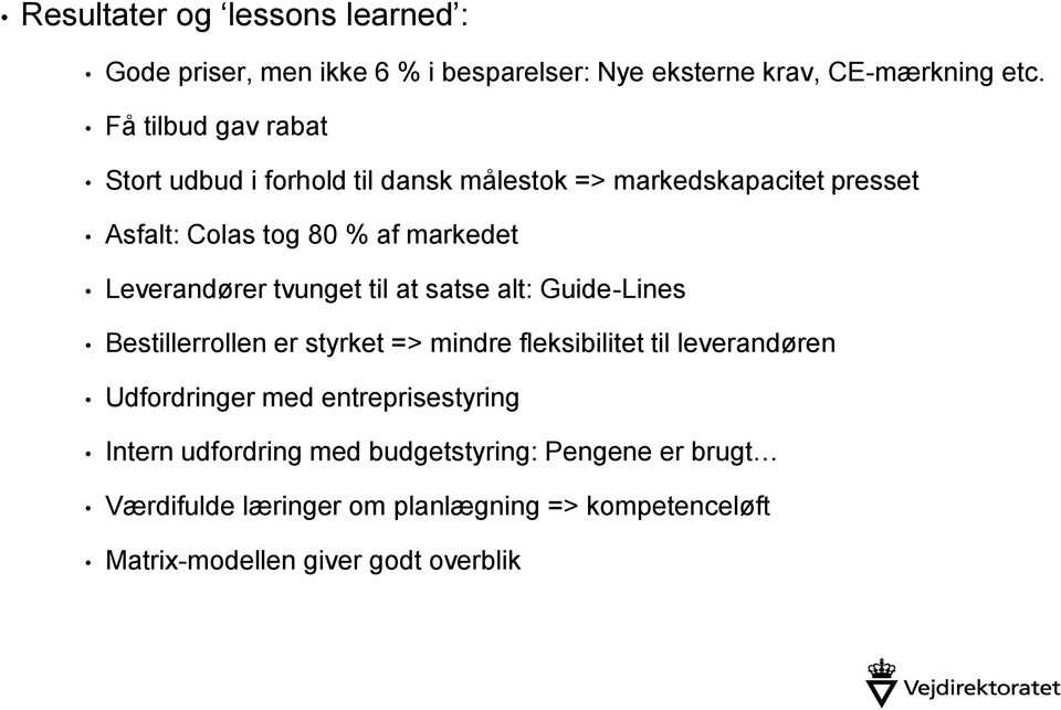 Leverandører tvunget til at satse alt: Guide-Lines Bestillerrollen er styrket => mindre fleksibilitet til leverandøren Udfordringer
