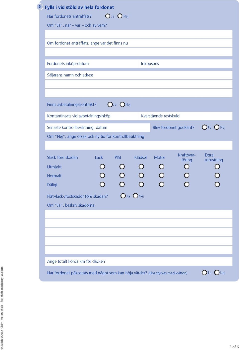 Kontantinsats vid avbetalningsinköp Senaste kontrollbesiktning, datum Kvarstående restskuld Blev fordonet godkänt?