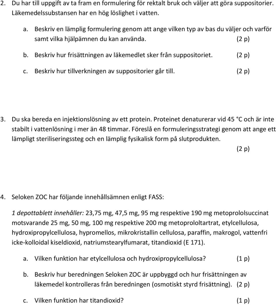 Proteinet denaturerar vid 45 C och är inte stabilt i vattenlösning i mer än 48 timmar.