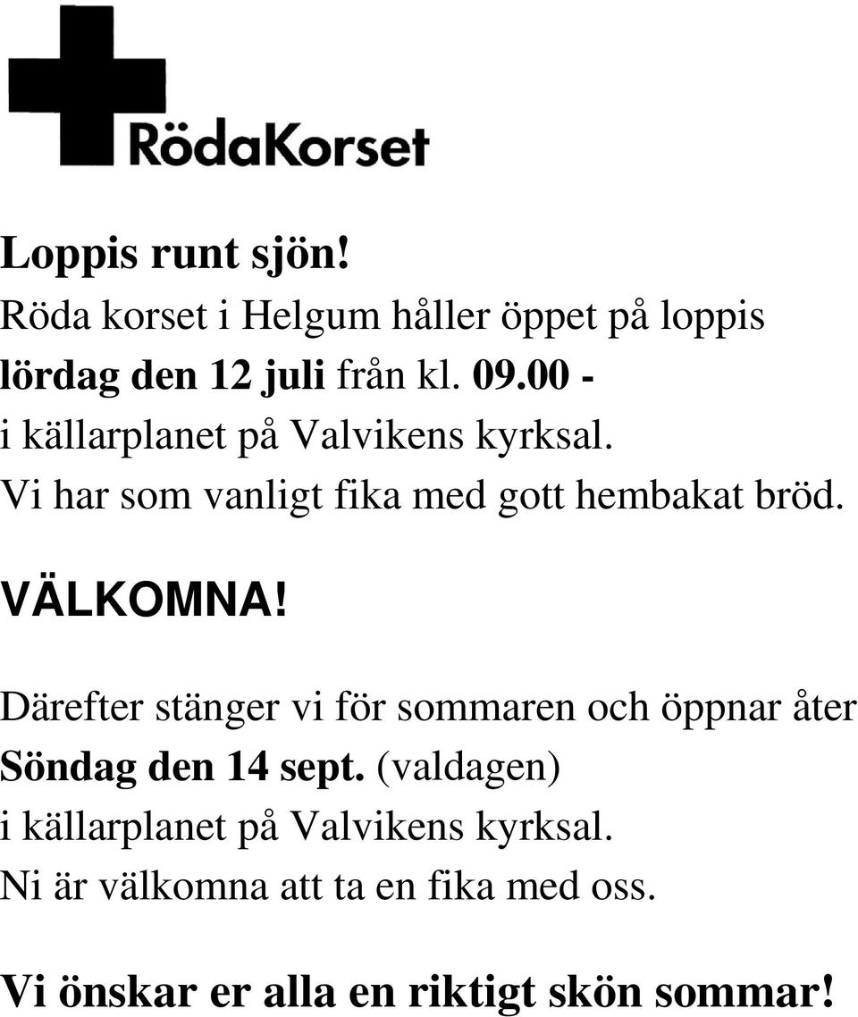 VÄLKOMNA! Därefter stänger vi för sommaren och öppnar åter Söndag den 14 sept.