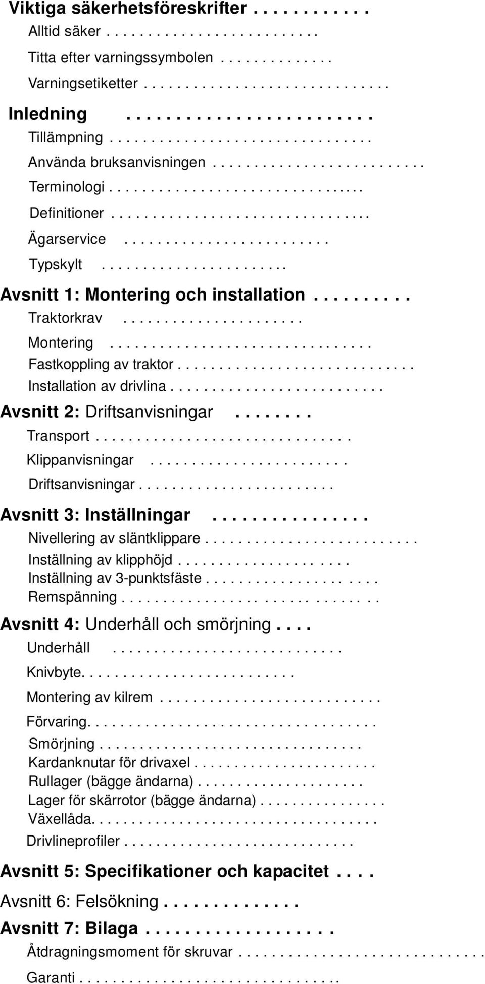 ...................... Avsnitt 1: Montering och installation.......... Traktorkrav...................... Montering................................ Fastkoppling av traktor............................. Installation av drivlina.