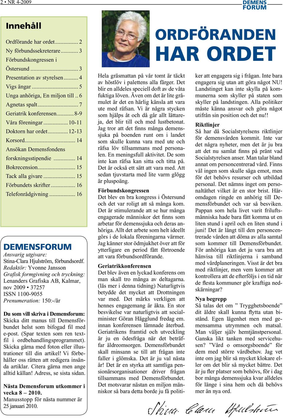 .. 15 Förbundets skrifter... 16 Telefonrådgivning... 16 DEMENS Ansvarig utgivare: Stina-Clara Hjulström, förbundsordf.