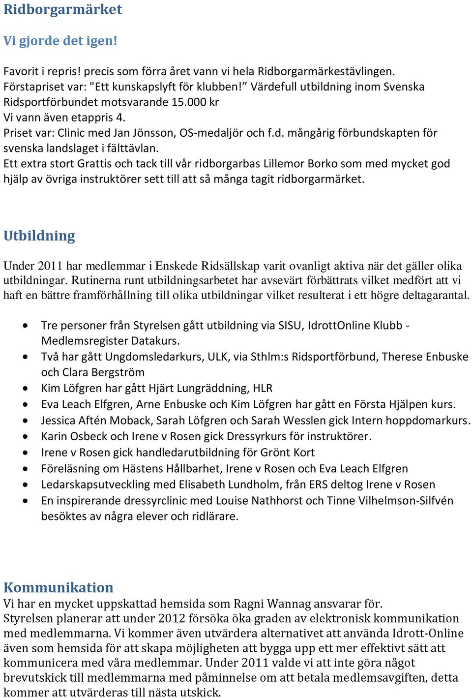 Ett extra stort Grattis och tack till vår ridborgarbas Lillemor Borko som med mycket god hjälp av övriga instruktörer sett till att så många tagit ridborgarmärket.
