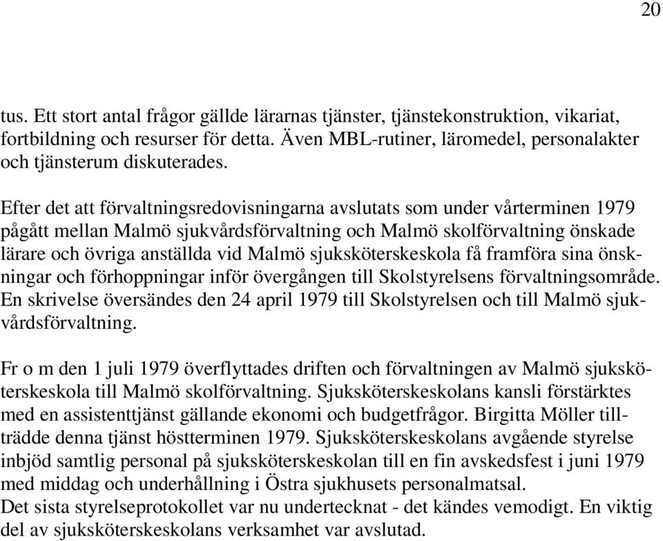 sjuksköterskeskola få framföra sina önskningar och förhoppningar inför övergången till Skolstyrelsens förvaltningsområde.