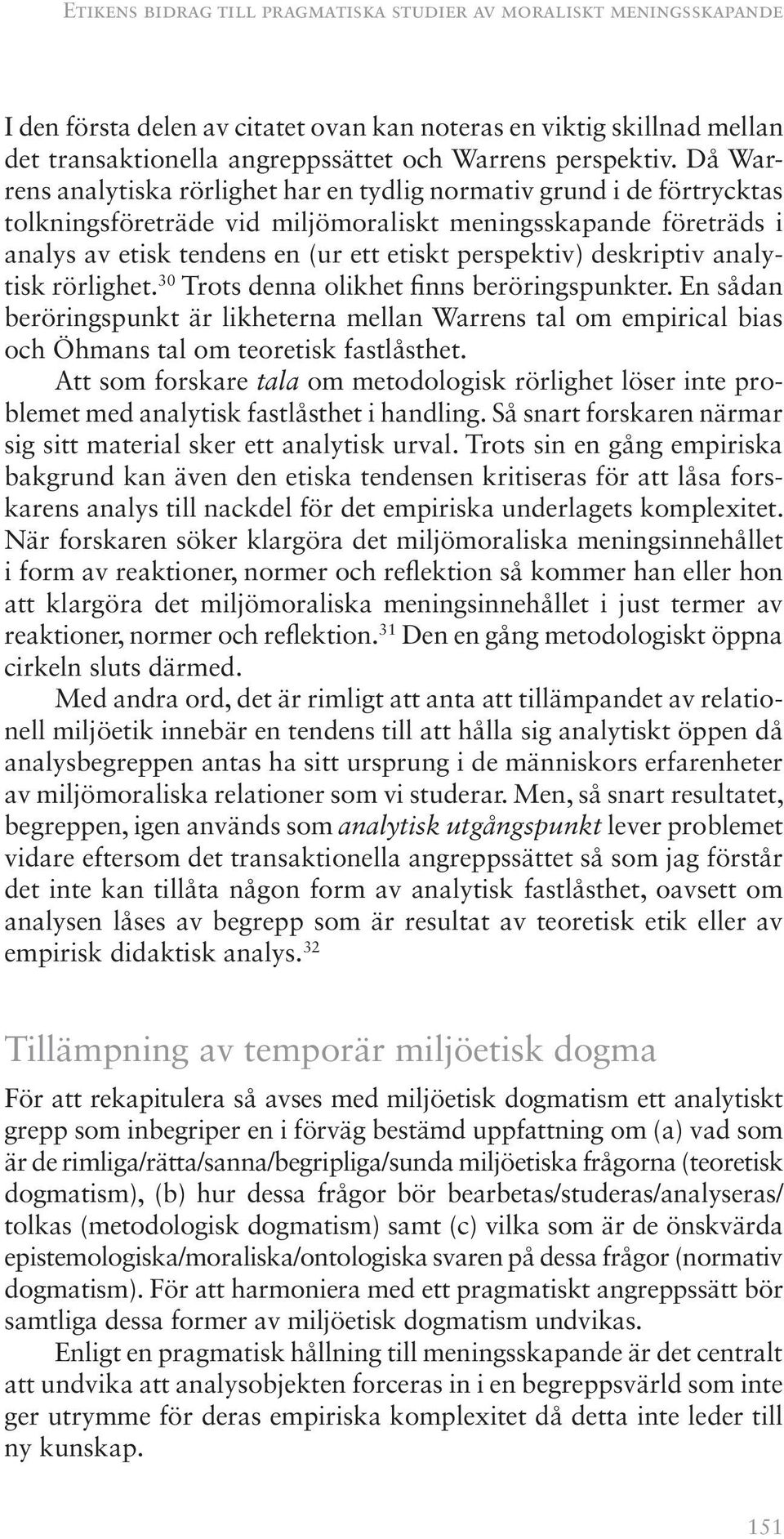 deskriptiv analytisk rörlighet. 30 Trots denna olikhet finns beröringspunkter. En sådan beröringspunkt är likheterna mellan Warrens tal om empirical bias och Öhmans tal om teoretisk fastlåsthet.