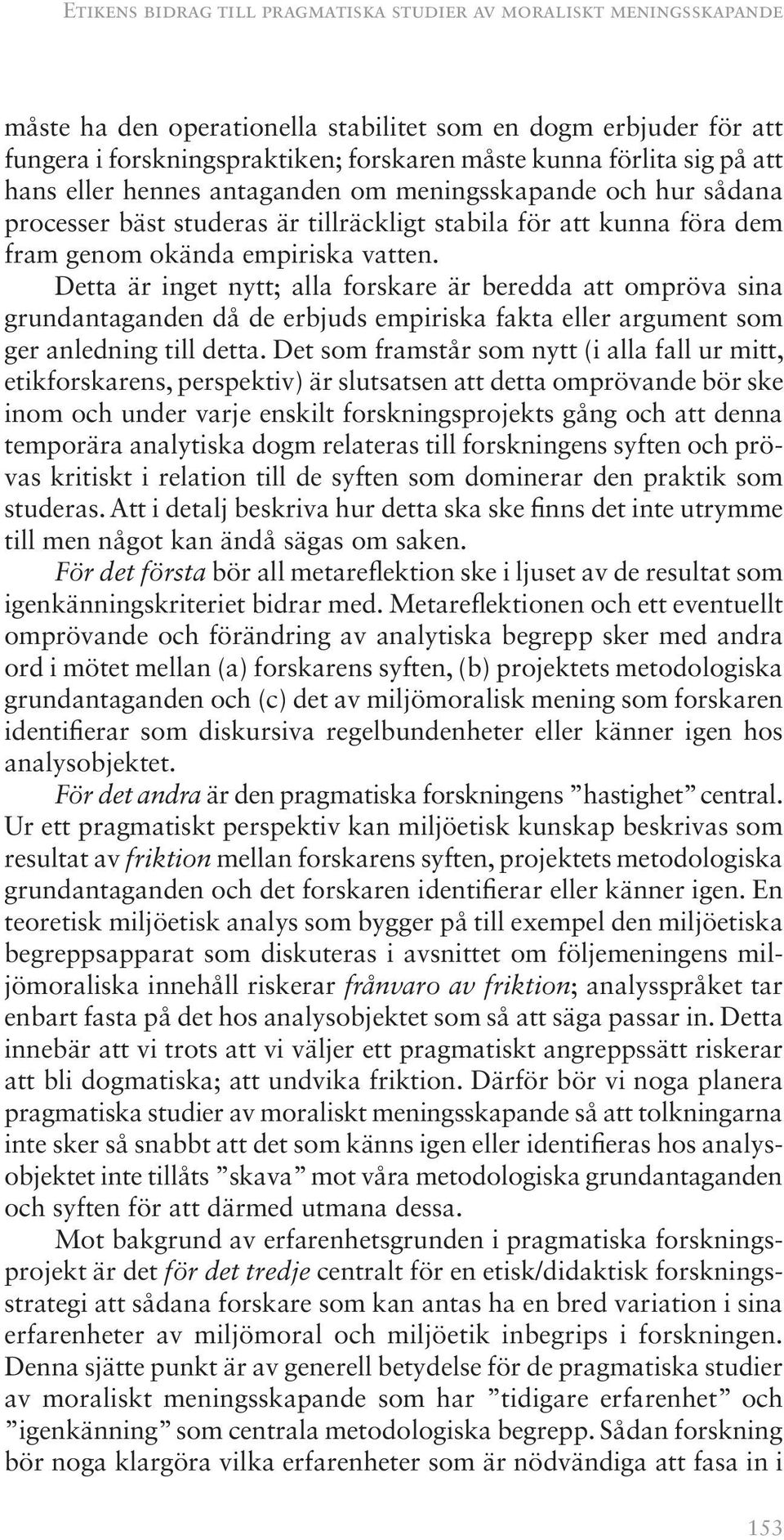 Detta är inget nytt; alla forskare är beredda att ompröva sina grundantaganden då de erbjuds empiriska fakta eller argument som ger anledning till detta.