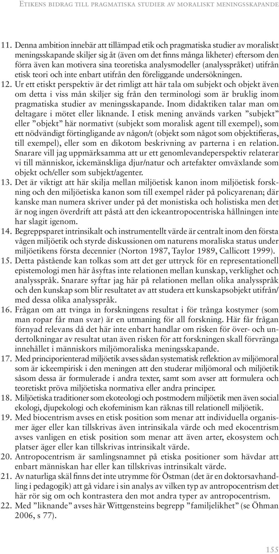 analysmodeller (analysspråket) utifrån etisk teori och inte enbart utifrån den föreliggande undersökningen. 12.