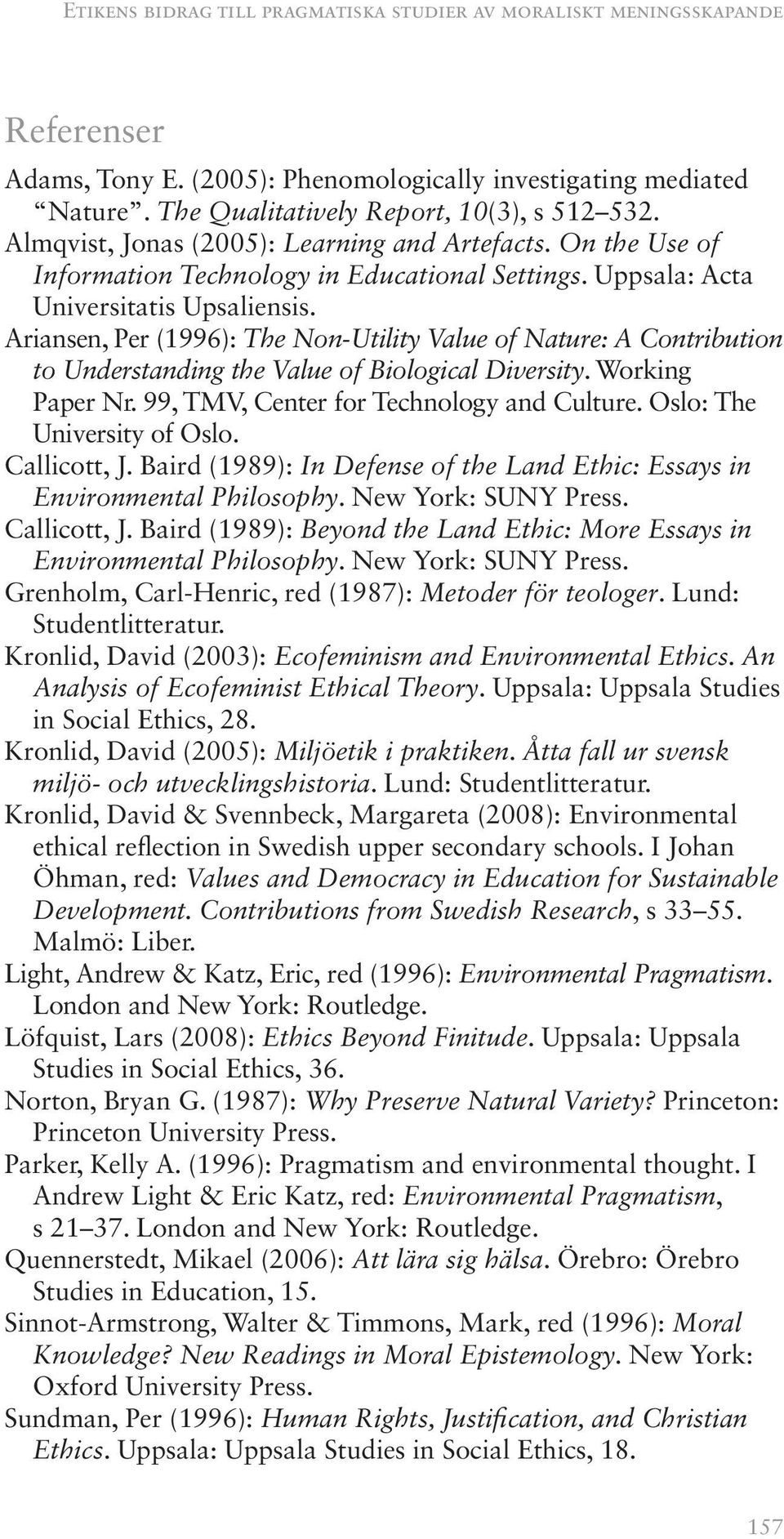 Ariansen, Per (1996): The Non-Utility Value of Nature: A Contribution to Understanding the Value of Biological Diversity. Working Paper Nr. 99, TMV, Center for Technology and Culture.