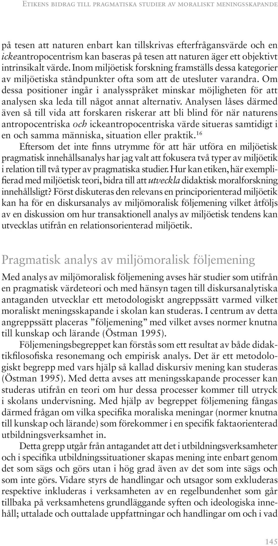 Om dessa positioner ingår i analysspråket minskar möjligheten för att analysen ska leda till något annat alternativ.