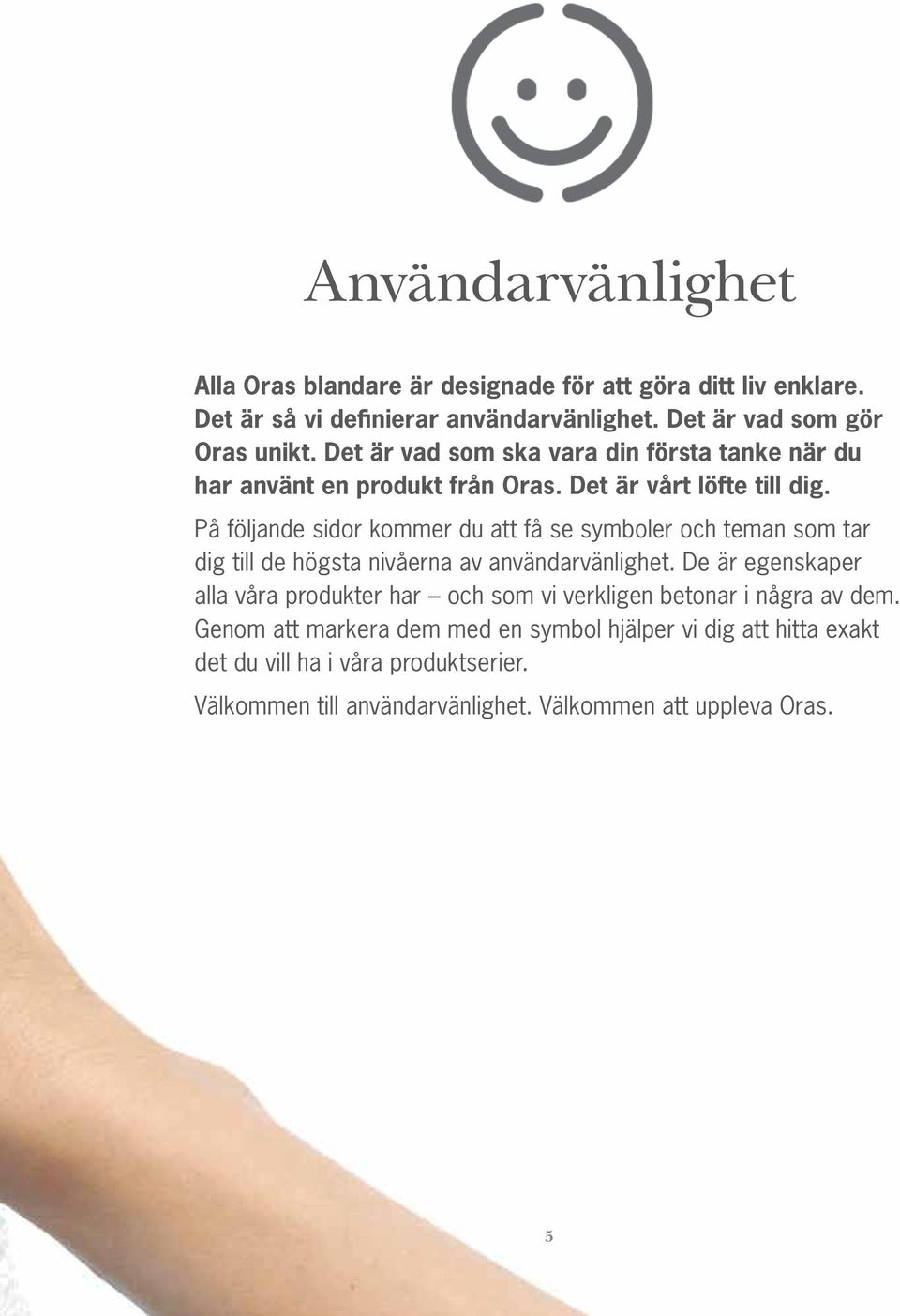 På följande sidor kommer du att få se symboler och teman som tar dig till de högsta nivåerna av användarvänlighet.