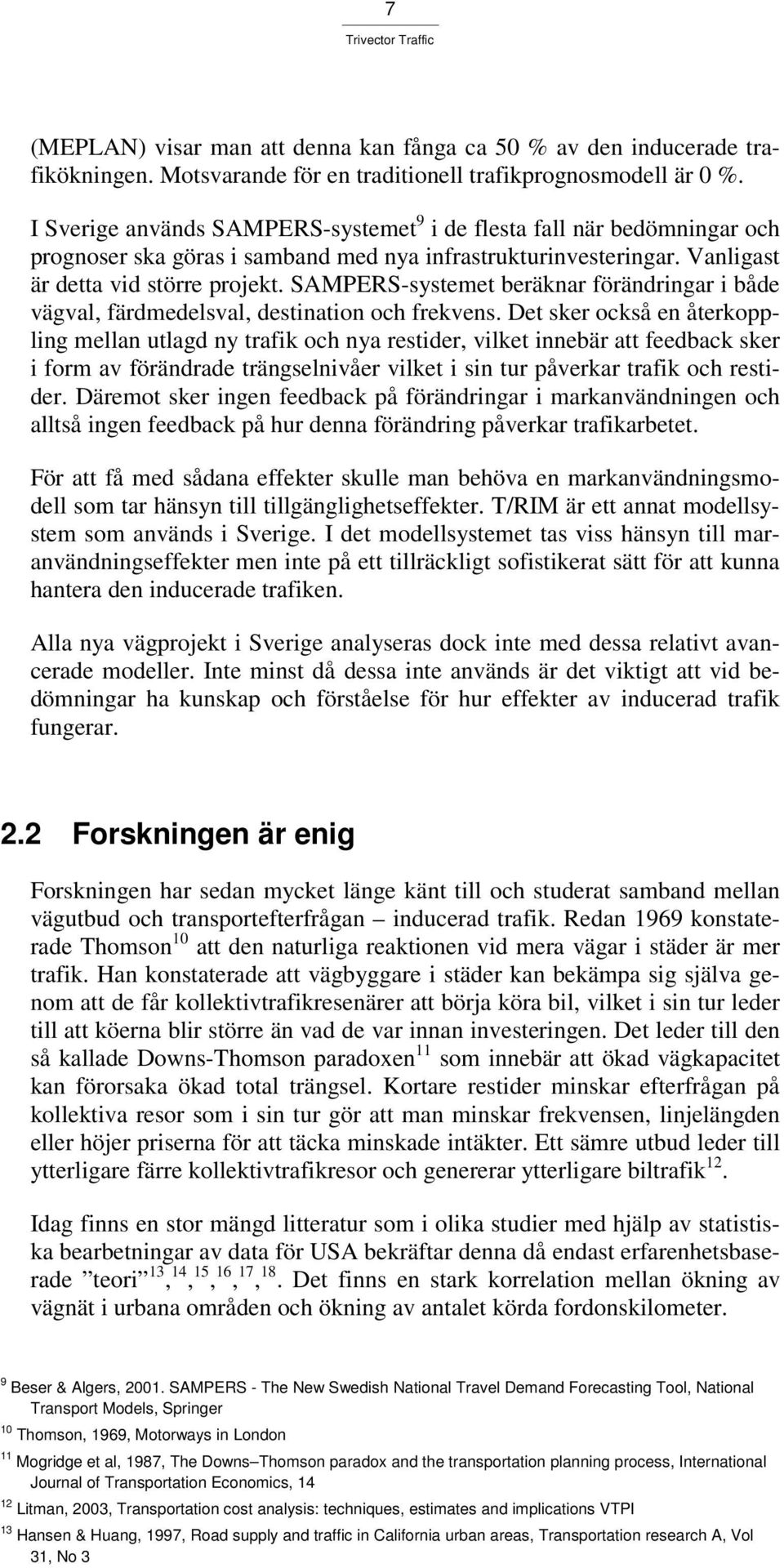 SAMPERS-systemet beräknar förändringar i både vägval, färdmedelsval, destination och frekvens.