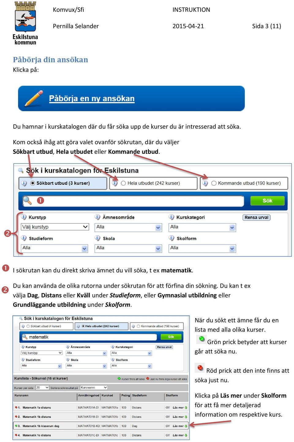 Du kan använda de olika rutorna under sökrutan för att förfina din sökning.