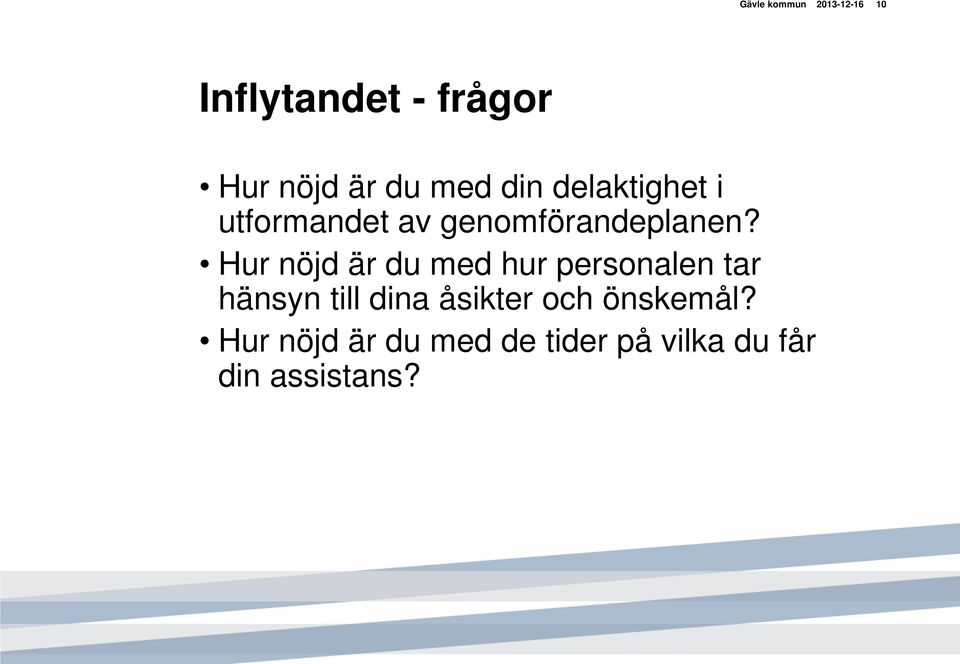 Hur nöjd är du med hur personalen tar hänsyn till dina åsikter