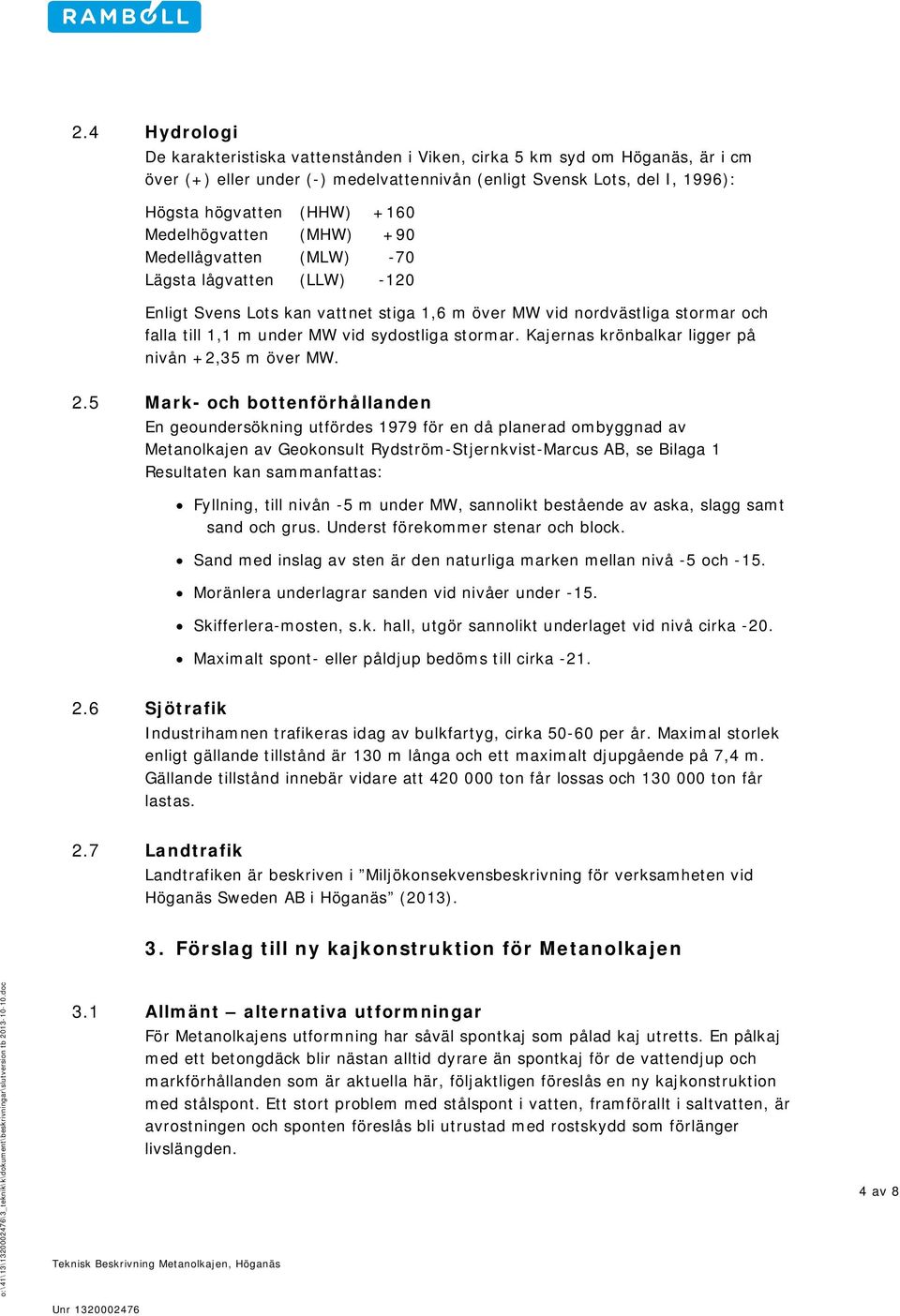 stormar. Kajernas krönbalkar ligger på nivån +2,35 m över MW. 2.