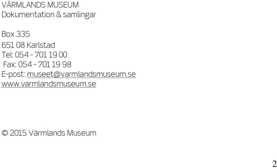 054-701 19 98 E-post: museet@varmlandsmuseum.