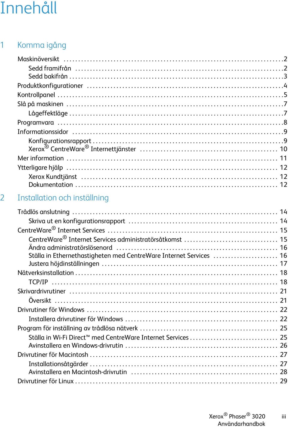 .........................................................................7 Lågeffektläge.........................................................................7 Programvara.............................................................................8 Informationssidor.