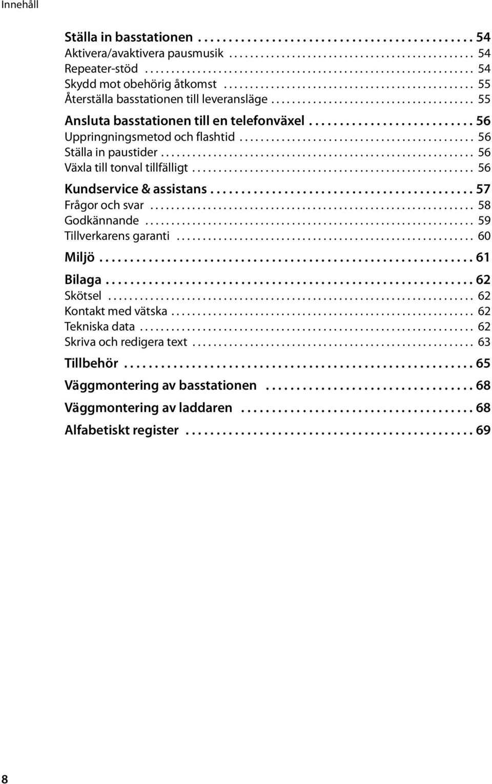 ...................................... 55 Ansluta basstationen till en telefonväxel........................... 56 Uppringningsmetod och flashtid............................................. 56 Ställa in paustider.