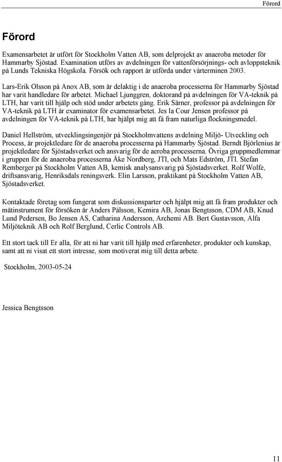 Lars-Erik Olsson på Anox AB, som är delaktig i de anaeroba processerna för Hammarby Sjöstad har varit handledare för arbetet.