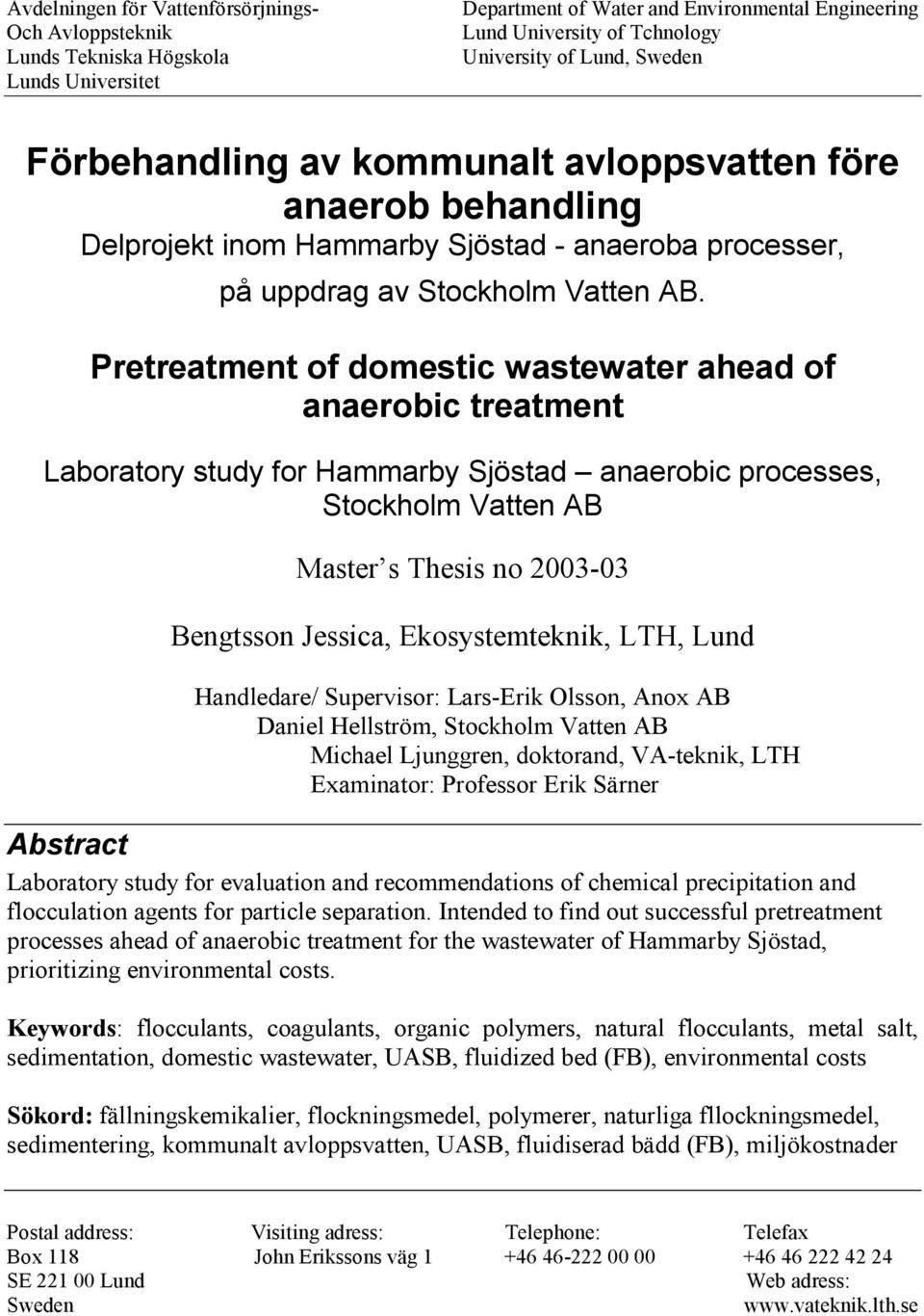 Pretreatment of domestic wastewater ahead of anaerobic treatment Laboratory study for Hammarby Sjöstad anaerobic processes, Stockholm Vatten AB Master s Thesis no 2003-03 Bengtsson Jessica,