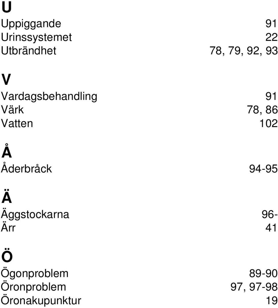 102 Å Åderbråck 94-95 Ä Äggstockarna 96- Ärr 41 Ö