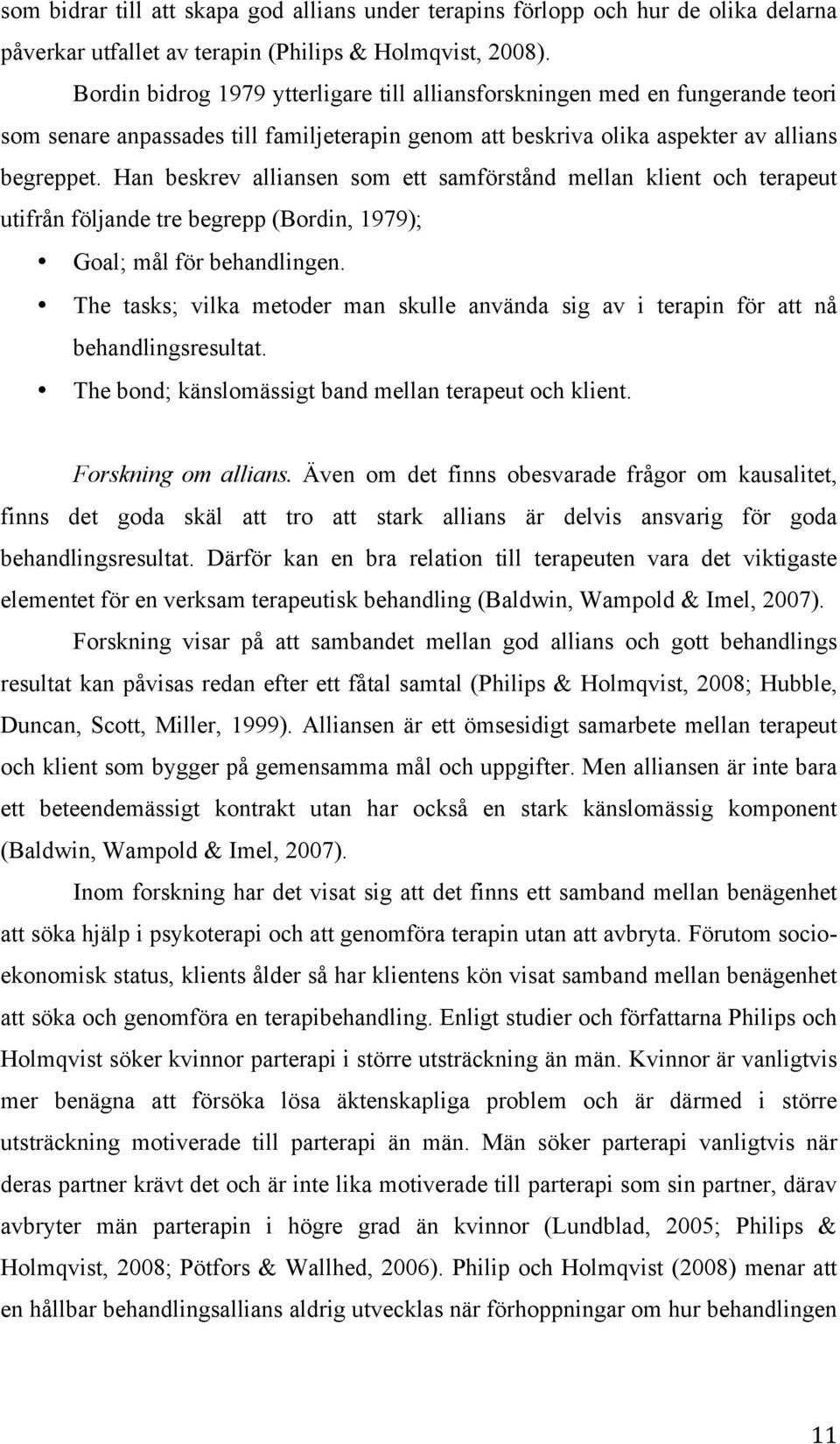 Han beskrev alliansen som ett samförstånd mellan klient och terapeut utifrån följande tre begrepp (Bordin, 1979); Goal; mål för behandlingen.