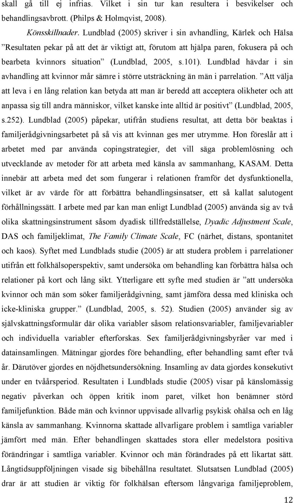 Lundblad hävdar i sin avhandling att kvinnor mår sämre i större utsträckning än män i parrelation.