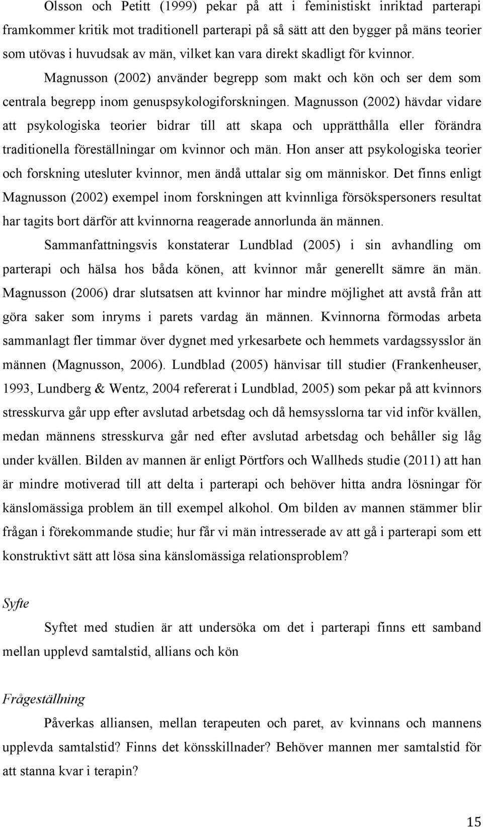 Magnusson (2002) hävdar vidare att psykologiska teorier bidrar till att skapa och upprätthålla eller förändra traditionella föreställningar om kvinnor och män.