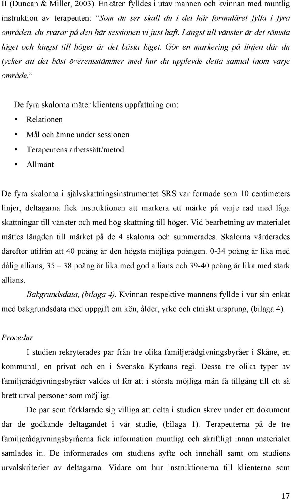 Längst till vänster är det sämsta läget och längst till höger är det bästa läget.